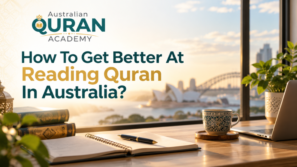 How To Get Better At Reading Quran In Australia?