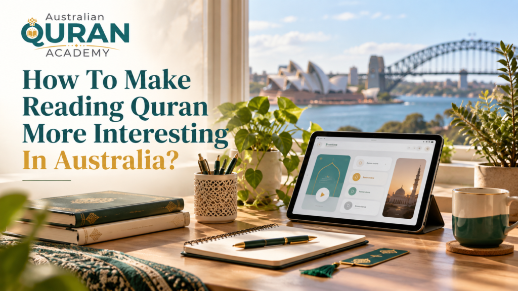 How To Make Reading Quran More Interesting In Australia?